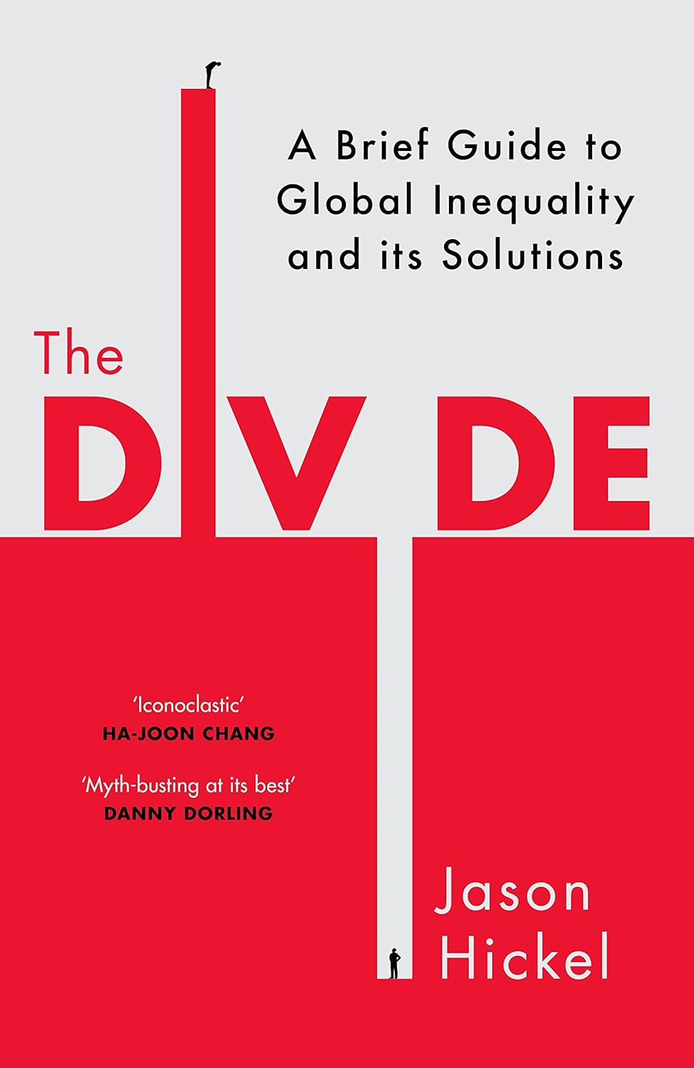 The Divide: A Brief Guide to Global Inequality and Its Solutions