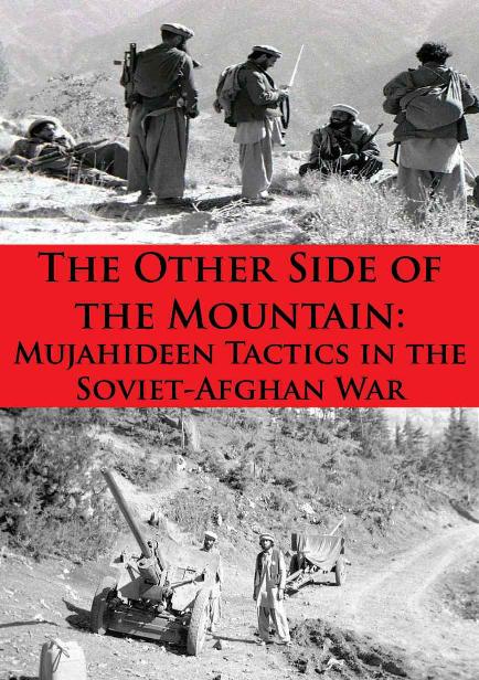 The Other Side of the Mountain: Mujahideen Tactics in the Soviet-Afghan War [Illustrated Edition]